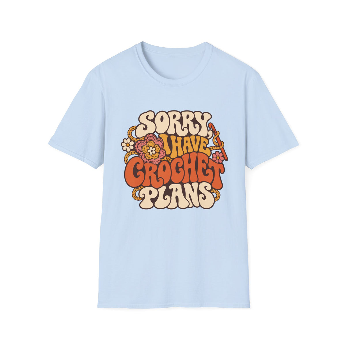 Sorry I have  Crochet Plans T-Shirt