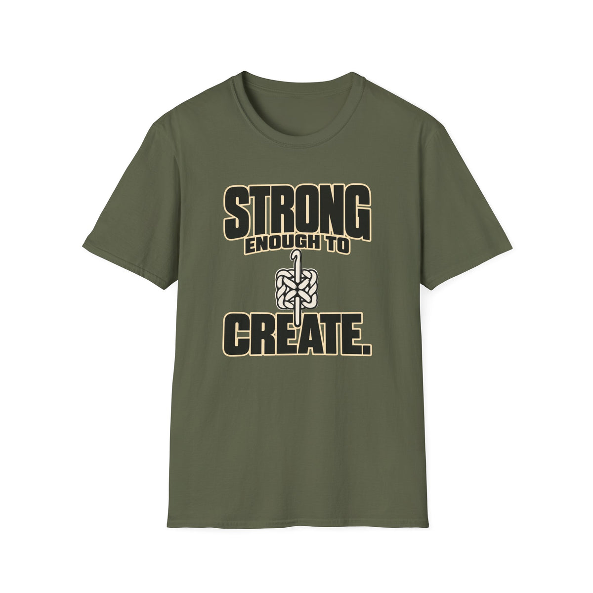 Strong Enough To Create T-Shirt