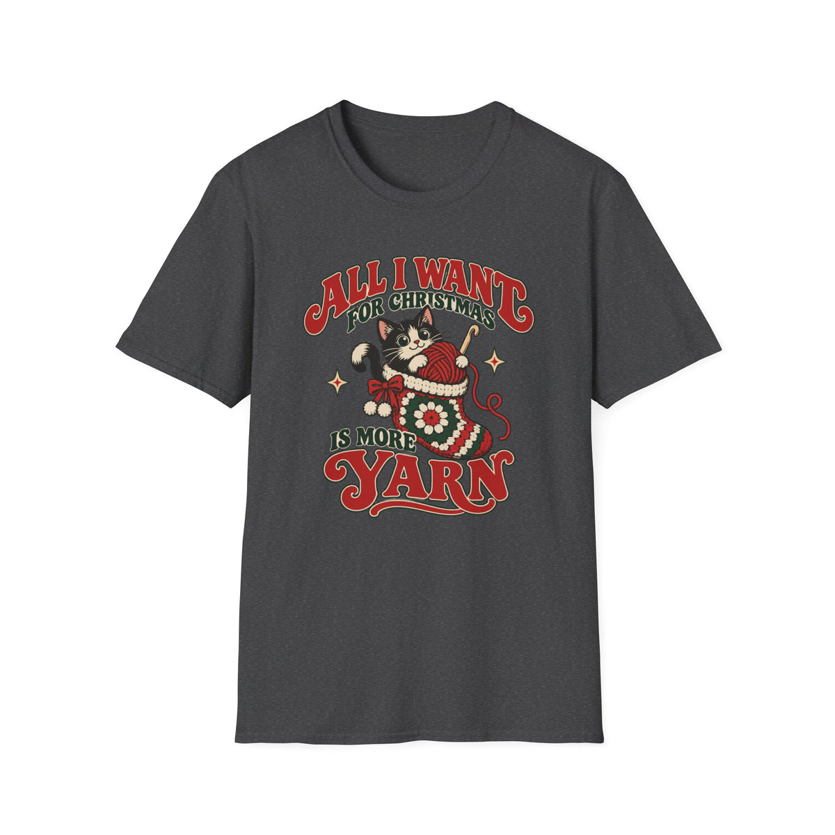 All I want for Christmas Is More Yarn  T-Shirt