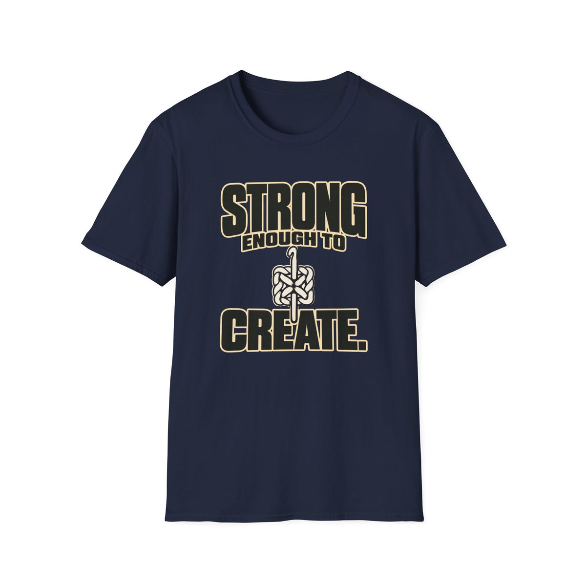 Strong Enough To Create T-Shirt
