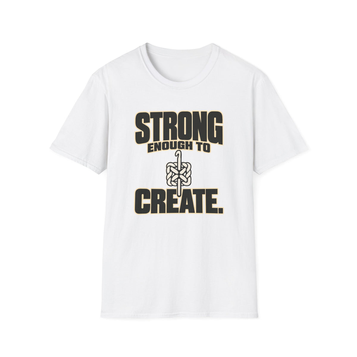 Strong Enough To Create T-Shirt