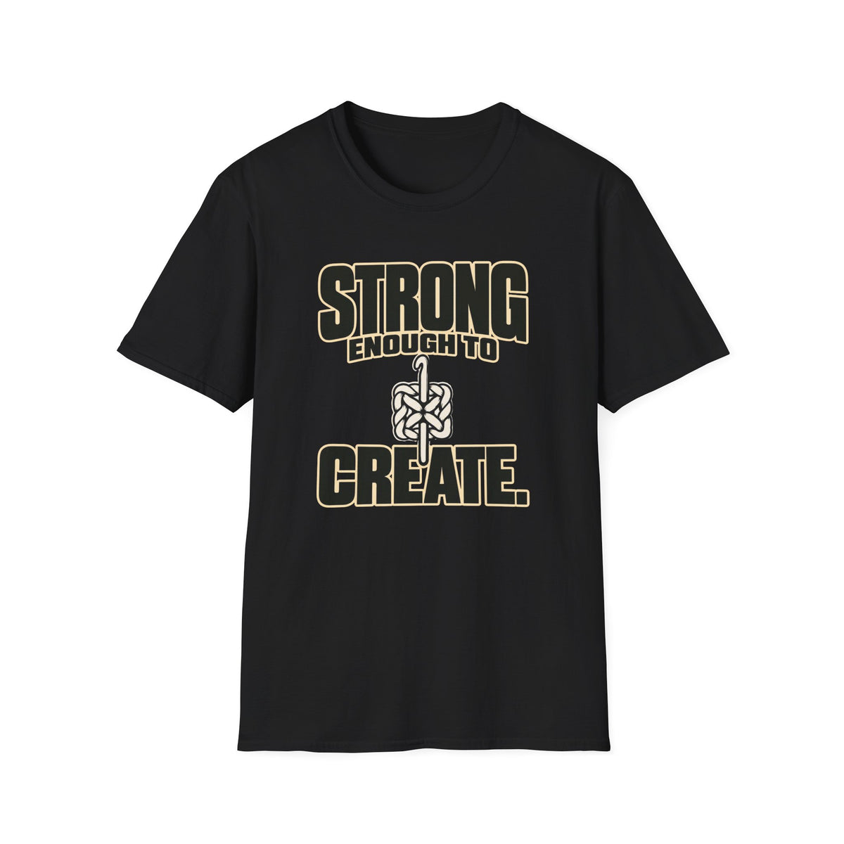 Strong Enough To Create T-Shirt