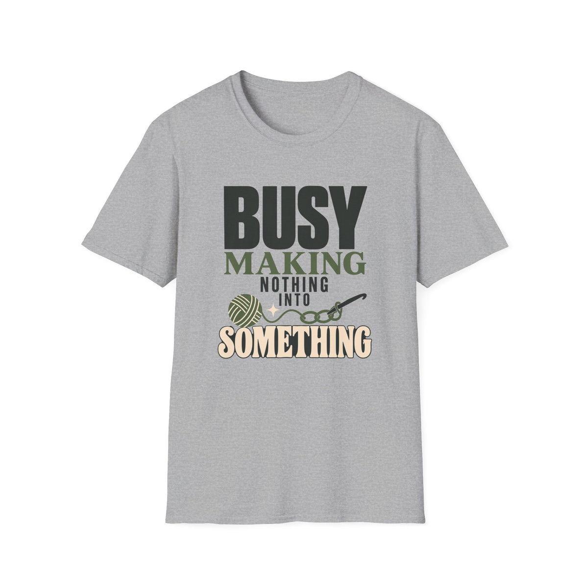 Busy Making Nothing Into Something T-Shirt